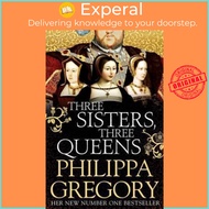 Three Sisters, Three Queens by Philippa Gregory (UK edition, paperback)