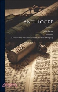 23253.Anti-Tooke: Or an Analysis of the Principles and Structure of Language; Volume 1