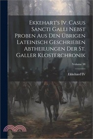 Ekkehart's Iv. Casus Sancti Galli Nebst Proben Aus Den Übrigen Lateinisch Geschrieben Abtheilungen D