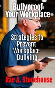 Bullyproof Your Workplace Rae Stonehouse
