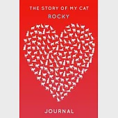 The Story Of My Cat Rocky: Cute Red Heart Shaped Personalized Cat Name Journal - 6"x9" 150 Pages Blank Lined Diary