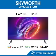 SKYWORTH 2K QLED+ GOOGLE TV E6900G 32" 43"
