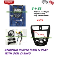 Perodua AXIA 2014 - 2022 android player 9 inch PLUG N PLAY with OEM casing