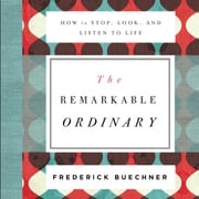 The Remarkable Ordinary Frederick Buechner