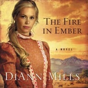 The Fire in Ember DiAnn Mills