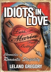 Idiots in Love Leland Gregory