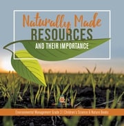 Naturally Made Resources and Their Importance | Environmental Management Grade 3 | Children's Science &amp; Nature Books Baby Professor