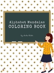 Alphabet Mandalas Coloring Book for Kids Ages 6+ (Printable Version) Sheba Blake