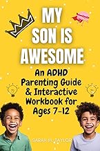 My Son Is Awesome: An ADHD Parenting Guide & Interactive Workbook for Ages 7-12