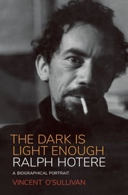 Ralph Hotere: The Dark is Light Enough Vincent O'Sullivan