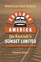EXPLORE AMERICA BY RAIL ON AMTRAK'S 'SUNSET LIMITED': Rail Travel Guide Route Map - Los Angeles to N