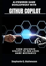 AI-Powered Game Development with GitHub Copilot: From Beginner Scripts to Pro-Level Game Mechanics