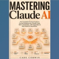 Mastering Claude Book AI: The Complete Practical Guide to Prompt Engineering, Projects, Artifacts, C