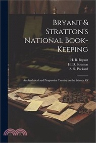 Bryant &amp; Stratton's National Book-Keeping; an Analytical and Progressive Treatise on the Science Of