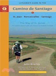 A Pilgrim's Guide to the Camino de Santiago ─ St. Jean, Roncesvalles, Santiago: The Way of St. James