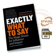 Exactly What To Say: The Magic Words for Influence and Impact