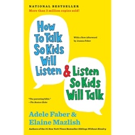 How to Talk So Kids Will Listen & Listen So Kids Will Talk Adele Faber , Elaine Mazlish