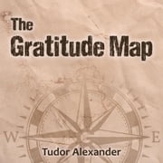 The Gratitude Map Tudor Alexander