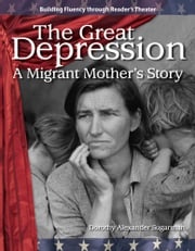 The Great Depression: A Migrant Mother's Story Dorothy Alexander Sugarman