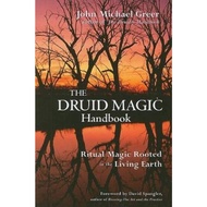 Druid Magic Handbook : Ritual Magic Rooted in the Living Earth by John Michael Greer (US edition, pa
