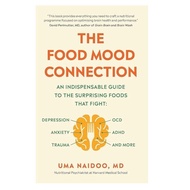 THE FOOD MOOD CONNECTION INDEPENSABLE GUIDE TO THE SUPRISING FOODS UMA NAIDOO Md