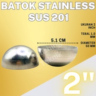 2" Inch STAINLESS Steel Shell SUS 201