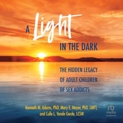 A Light in the Dark Kenneth M. Adams, PhD