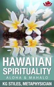 Hawaiian Spirituality - Aloha &amp; Mahalo KG STILES