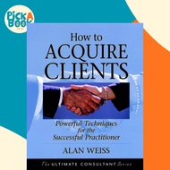 [100% Original Books] - How to Acquire Clients - Powerful Techniques for the S by Alan Weiss (US edi
