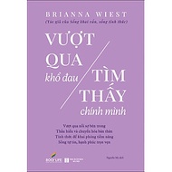 VƯỢT QUA KHỔ ĐAU TÌM THẤY CHÍNH MÌNH - Brianna Wiest - Nguyễn My dịch - 1980 Books