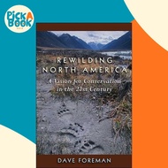 Rewilding North America - A Vision For Conservation In The 21St Century by Dave Foreman (UK edition,