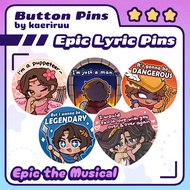 [Kaeriruu] Big Button Pins - EPIC THE MUSICAL Lyric Pins