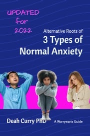 Alternative Roots of 3 Types of Normal Anxiety Deah Curry