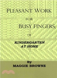 Pleasant Work for Busy Fingers ― Or, Kindergarten at Home