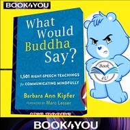What What Would Buddha Say?: 1.501 Right-Speech Teachings for Barbara Ann Kipfer Marc Lesser