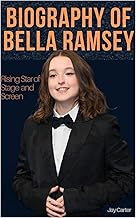 Biography of Bella Ramsey: Rising Star of Stage and Screen