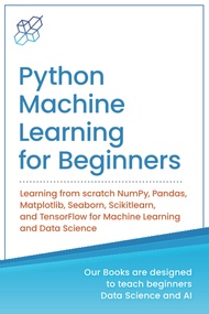 Python Machine Learning for Beginners: Learning from scratch NumPy, Pandas, Matplotlib, Seaborn, Sci