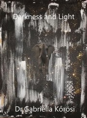 Darkness and Light Dr. Gabriella Kőrösi