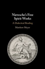 Nietzsche's Free Spirit Works Matthew Meyer