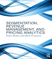 Segmentation, Revenue Management and Pricing Analytics Tudor Bodea