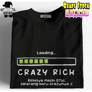 KATUN New CRAZY RICH LOADING CRAZY RICH RICH RICH RICH T-SHIRTS STILL OTW, NOW NEW CRAZY COTTON MATE
