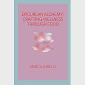 Epicurean Alchemy: Crafting Wellness through Food