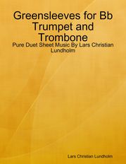 Greensleeves for Bb Trumpet and Trombone - Pure Duet Sheet Music By Lars Christian Lundholm Lars Christian Lundholm
