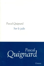 Sur le jadis Pascal Quignard