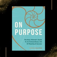 On Purpose: The Busy Woman’s Guide to an Extraordinary Life of Meaning and Success by Tanya Dalton