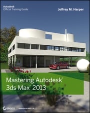 Mastering Autodesk 3ds Max 2013 Jeffrey Harper