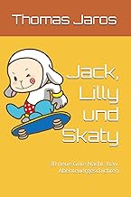 Jack, Lilly und Skaty: 30 neue Gute Nacht- bzw. Abenteuergeschichten (German Edition)