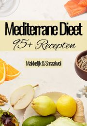 Mediterrane Dieet Kookboek - 95+ Recepten - Mediterraans dieet - Gezonde Mediterraan recepten - Mediteraans kookboek - Mediterraan kookboek - Mediterraan dieet - Mediterraan eten - Mediterraan koken Tenkitchen