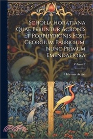 101159.Scholia Horatiana Quae Feruntur Acronis Et Porphyrionis Post Georgium Fabricium, Nunc Primum Emendatiora; Volume 2