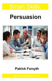 Persuasion - Smart Skills Patrick Forsyth